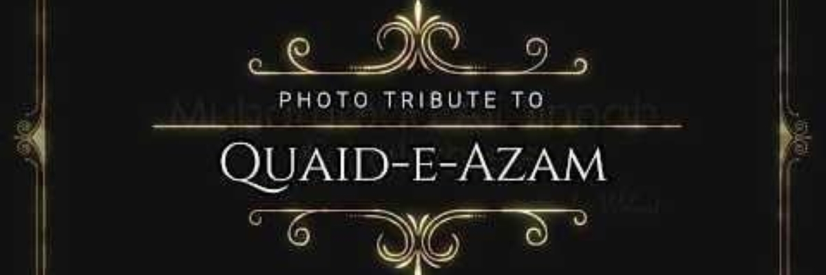 Photo Tribute to Quaid-e-Azam Muhammad Ali Jinnah